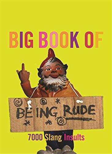 The Big Book of Being Rude: 7000 Slang Insults (Reference)