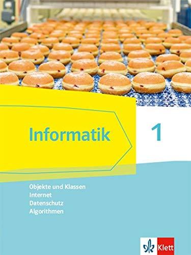 Informatik 1 (Objekte und Klassen, Internet, Datenschutz, Algorithmen). Ausgabe Bayern: Schülerbuch Klassen 6/7 (Informatik. Ausgabe für Bayern ab 2018)