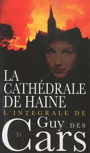 L'intégrale de Guy Des Cars. Vol. 31. La cathédrale de haine