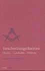 Verschwörungstheorien: Theorie - Geschichte - Wirkung (Quellen und Darstellungen zur europäischen Freimaurerei)