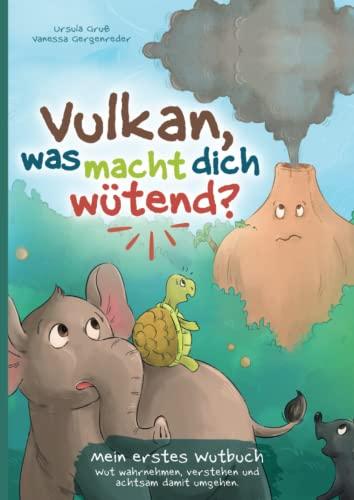 Vulkan, was macht dich wütend? Mein erstes Wutbuch: Wut wahrnehmen, verstehen und achtsam damit umgehen