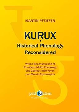 Kurux Historical Phonology Reconsidered: With a Reconstruction of Pre-Kurux-Malto Phonology