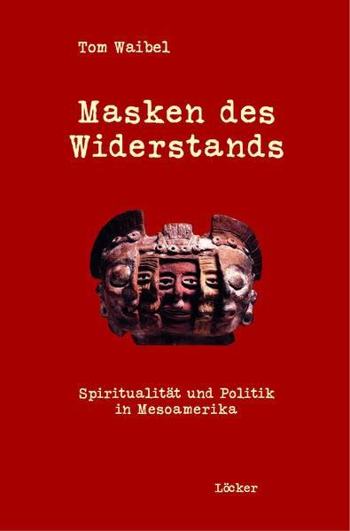 Masken des Widerstands: Spiritualität und Politik in Mesoamerika