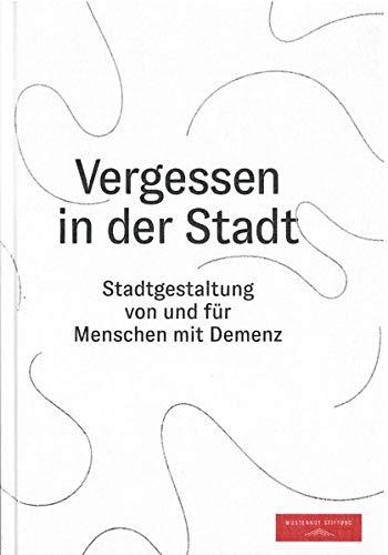 Vergessen in der Stadt: Stadtgestaltung von und für Menschen mit Demenz