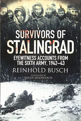 Survivors of Stalingrad: Eyewitness Accounts from the 6th Army, 1942-1943