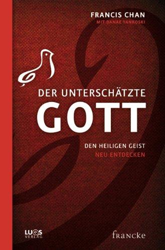 Der unterschätzte Gott: Den Heiligen Geist neu entdecken