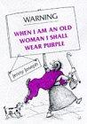 Warning: When I am an Old Woman I Shall Wear Purple