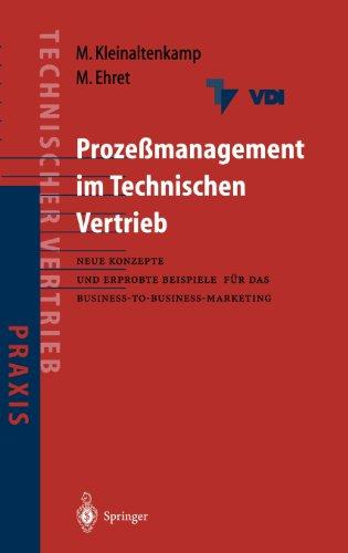 Prozeßmanagement im Technischen Vertrieb: Neue Konzepte und erprobte Beispiele für das Business-to-Business Marketing (VDI-Buch / Praxis des technischen Vertriebs)