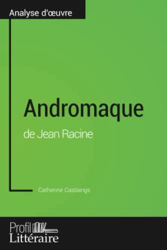 Andromaque de Jean Racine (Analyse approfondie) : Approfondissez votre lecture des oeuvres classiques et modernes avec Profil-Litteraire.fr