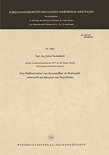 Das Fließverhalten von Kunststoffen im Walzspalt, untersucht am Beispiel von Polyäthylen (Forschungsberichte des Landes Nordrhein-Westfalen) (German ... Landes Nordrhein-Westfalen, 1060, Band 1060)