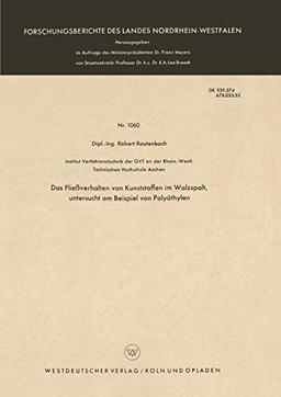 Das Fließverhalten von Kunststoffen im Walzspalt, untersucht am Beispiel von Polyäthylen (Forschungsberichte des Landes Nordrhein-Westfalen) (German ... Landes Nordrhein-Westfalen, 1060, Band 1060)