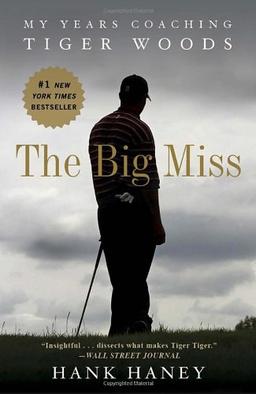 The Big Miss: My Years Coaching Tiger Woods