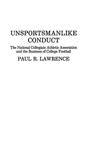 Unsportsmanlike Conduct: The National Collegiate Athletic Association and the Business of College Football