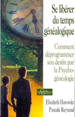 Se libérer du temps généalogique ou Comment déprogrammer son destin par la psychogénéalogie