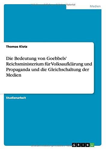 Die Bedeutung von Goebbels' Reichsministerium für Volksaufklärung und Propaganda und die Gleichschaltung der Medien