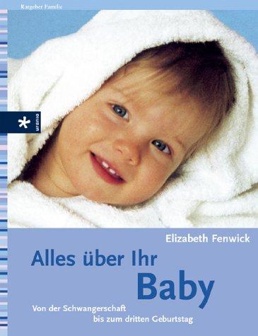 Alles über Ihr Baby. Von der Schwangerschaft bis zum dritten Geburtstag