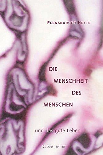 Die Menschheit des Menschen: ... und das gute Leben (Flensburger Hefte - Buchreihe)