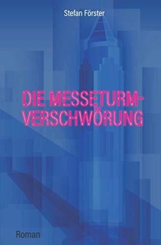 Die Messeturm-Verschwörung: Roman