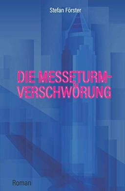 Die Messeturm-Verschwörung: Roman