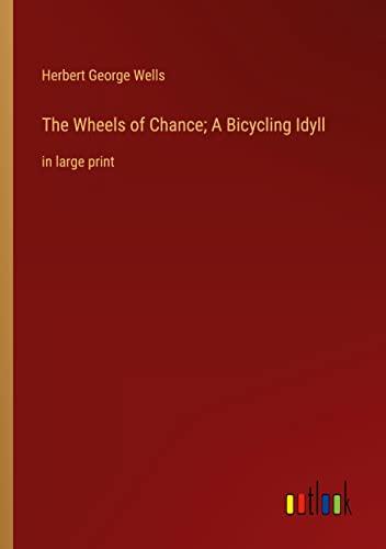 The Wheels of Chance; A Bicycling Idyll: in large print