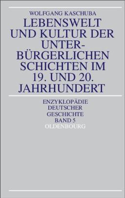 Lebenswelt und Kultur der unterbürgerlichen Schichten im 19. und 20. Jahrhundert