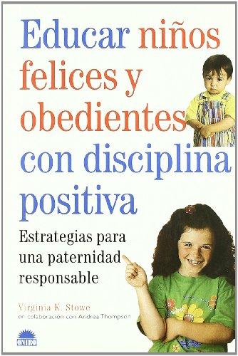 Educar niños felices y obedientes con disciplina positiva : estrategias para una paternidad responsable (El Niño Y Su Mundo)