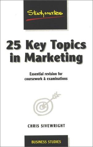 25 Key Topics in Marketing: Essential Revision for Coursework & Examinations: Essential Revision for Coursework and Examinations (Studymates)