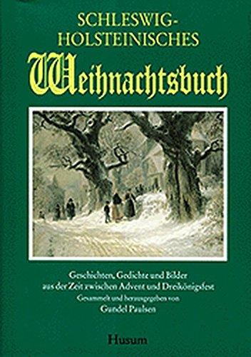 Schleswig-Holsteinisches Weihnachtsbuch: Geschichten, Gedichte und Bilder aus der Zeit zwischen Advent und Dreikönigsfest