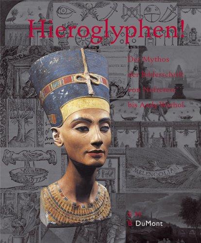 Hieroglyphen! . Der Mythos der Bilderschrift von Nofretete bis Andy Warhol