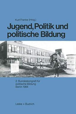 Jugend, Politik und politische Bildung: 2. Bundeskongreß für politische Bildung Berlin 1984