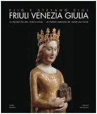 Friuli Venezia Giulia. Un percorso tra arte, storia e natura