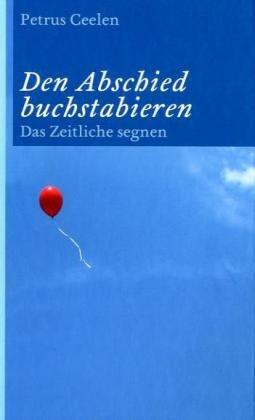 Den Abschied buchstabieren: Das Zeitliche segnen