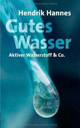 Gutes Wasser - Aktiver Wasserstoff & Co