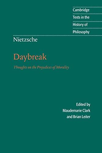 Daybreak: Thoughts on the Prejudices of Morality (Cambridge Texts in the History of Philosophy)