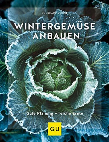 Wintergemüse anbauen: Gute Planung - reiche Ernte (GU Garten Extra)