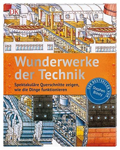 Wunderwerke der Technik: Spektakuläre Querschnitte zeigen, wie die Dinge funktionieren. Der Bestseller von Stephen Biesty