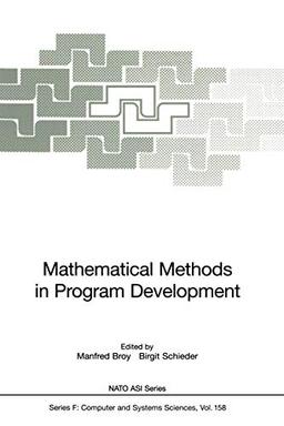 Mathematical Methods in Program Development (Nato ASI Subseries F:, 158, Band 158)