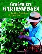 Großvaters Gartenwissen. Altbewährte Praxistipps für mehr Erfolg im Garten