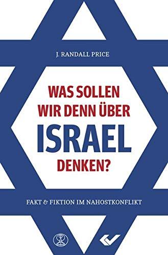 Was sollen wir denn über Israel denken?: Fakt und Fiktion im Nahostkonflikt