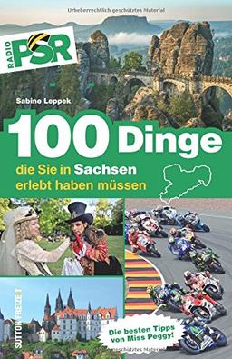 100 Dinge, die Sie in Sachsen erlebt haben müssen sind die besten Tipps von Miss Peggy und RADIO PSR.   Mit Insidertipps für Ausflüge, Touren, ... die unterwegs die Orientierung erleichtern.