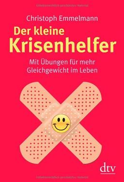 Der kleine Krisenhelfer: Mit Übungen für mehr Gleichgewicht im Leben