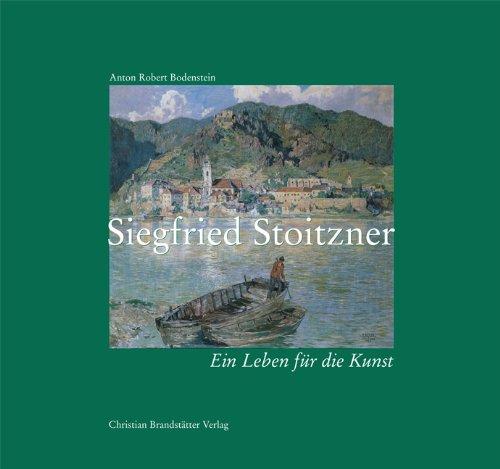 Siegfried Stoitzner- Ein Leben für die Kunst. Ein Leben für die Kunst