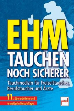 Ehm - Tauchen noch sicherer: Tauchmedizin für Freizeittaucher, Berufstaucher und Ärzte