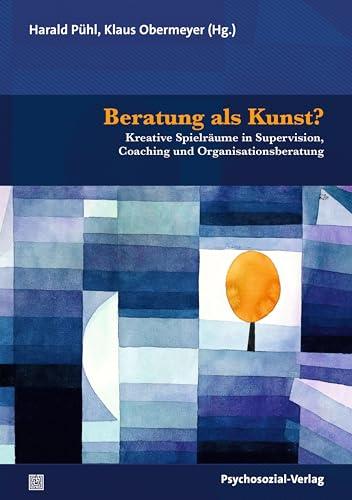 Beratung als Kunst?: Kreative Spielräume in Supervision, Coaching und Organisationsberatung (Therapie & Beratung)