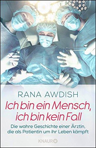 Ich bin ein Mensch, ich bin kein Fall: Die wahre Geschichte einer Ärztin, die als Patientin um ihr Leben kämpft