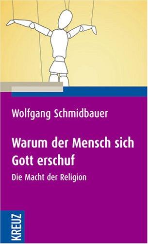 Warum der Mensch sich Gott erschuf: Die Macht der Religion