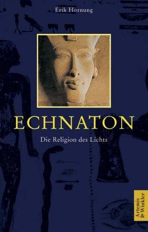 Echnaton : die Religion des Lichtes.