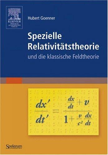 Spezielle Relativitätstheorie: und die klassische Feldtheorie