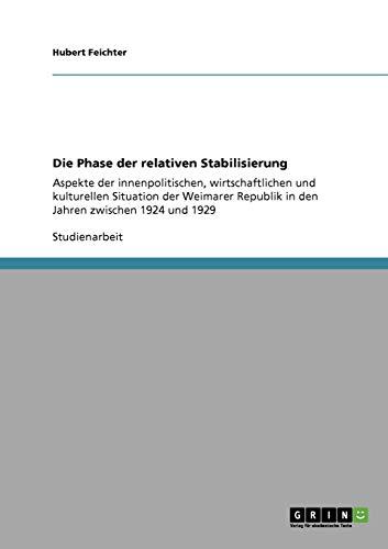 Die Phase der relativen Stabilisierung: Aspekte der innenpolitischen, wirtschaftlichen und kulturellen Situation der Weimarer Republik in den Jahren zwischen 1924 und 1929