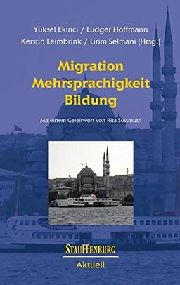 Migration, Mehrsprachigkeit, Bildung: Mit einem Geleitwort von Rita Süssmuth (Stauffenburg Aktuell)